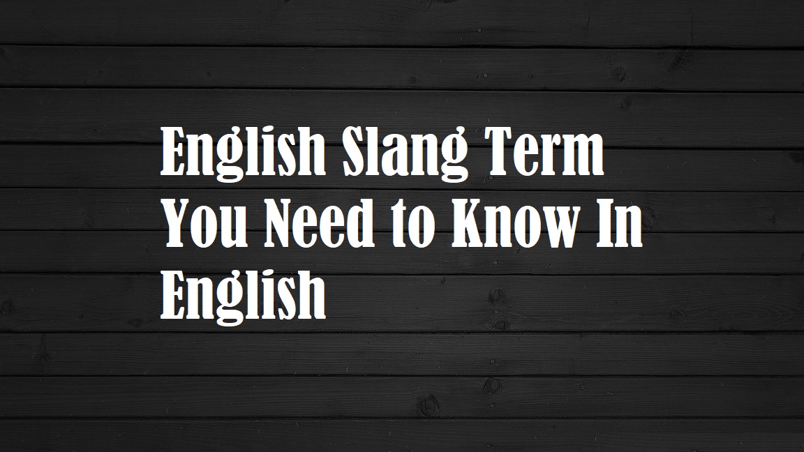 English Slang Term You Need to Know In English